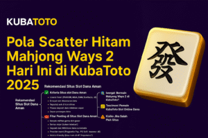 Pola Scatter Hitam Mahjong Ways 2 Hari Ini di KubaToto 2025